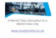 LONDON A World Class Education in a World Class City 