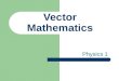 Vector Mathematics Physics 1 Physical Quantities A scalar quantity is expressed in terms of magnitude (amount) only. Common examples include time, mass,
