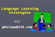Language Learning Strategies 王立非philipw@126.com. Outline: DefinitionsDefinitions ControversialControversial ClassificationsClassifications