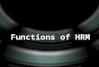 Functions of HRM.  Conducting job analyses (determining the nature of each employee's job) Planning labor needs and recruiting job candidates  Selecting