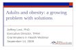 Adults and obesity: a growing problem with solutions Jeffrey Levi, PhD Executive Director, TFAH Grantmakers in Health Webinar September 14, 2009