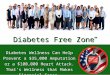 Diabetes Free Zone ™ Diabetes Wellness Can Help Prevent a $35,000 Amputation or a $100,000 Heart Attack. That’s Wellness that Makes Financial Sense