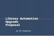Library Automation Upgrade Proposal By Pat Henderson