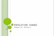 P OPULATION C HANGE Chapter 16, Section 1. M EASURING P OPULATION Population= # of people living in a given area at a time. Demography= the area of sociology