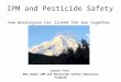 IPM and Pesticide Safety How Washington has linked the two together. Carrie Foss WSU Urban IPM and Pesticide Safety Education Program