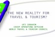 THE NEW REALITY FOR TRAVEL & TOURISM? UFI IBRAHIM CHIEF OPERATING OFFICER WORLD TRAVEL & TOURISM COUNCIL
