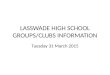 LASSWADE HIGH SCHOOL GROUPS/CLUBS INFORMATION Tuesday 31 March 2015