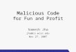 Malicious Code for Fun and Profit Somesh Jha jha@cs.wisc.edu Nov 27, 2007
