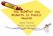 The Role of the Midwife in Public Health Julie Foster Senior Lecturer University of Cumbria