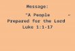 Message: “A People Prepared for the Lord” Luke 1:1-17