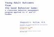 Young Adult Outcomes from the Good Behavior Game: a classroom behavior management program applied in 1 st and 2 nd Grades Sheppard G. Kellam, M.D. AIR