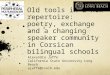 Old tools in a new repertoire: poetry, exchange and a changing speaker community in Corsican bilingual schools Alexandra Jaffe California State University