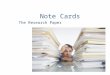 Note Cards The Research Paper. Requirements 1 card with name and period 3 bibliography cards 20 note cards Must be connected with rubber band or other