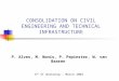 CONSOLIDATION ON CIVIL ENGINEERING AND TECHNICAL INFRASTRUCTURE P. Alves, M. Nonis, P. Pepinster, W. van Baaren 6 th ST Workshop – March 2003