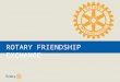 ROTARY FRIENDSHIP EXCHANGE. ROTARY SCHOLARSHIPS | 2 What is this “Friendship Exchange” all about? International exchange program for Rotarians and Rotary