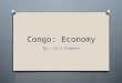 Congo: Economy By: Cici Komono. Economy (1) O O Gross National Product; USD $8,123,000,000 (1991) GDPGDP (nominal)2011 est imate - Total$15.668 billion