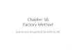 Chapter 16 Factory Method Summary prepared by Kirk Scott 1