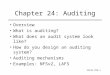 Slide #24-1 Chapter 24: Auditing Overview What is auditing? What does an audit system look like? How do you design an auditing system? Auditing mechanisms