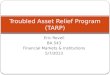 Eric Revell BA 543 Financial Markets & Institutions 5/7/2013 Troubled Asset Relief Program (TARP)