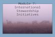 Module 7: International Stewardship Initiatives. Premises Most environmental issues in the Arctic are international in nature. Why?? Multidisciplinary