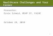 Healthcare Challenges and Your Career Presenter: Ernie Schmid, MSHP 97, FACHE October 29, 2010 1