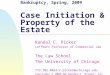 Class 1 Bankruptcy, Spring, 2009 Case Initiation & Property of the Estate Randal C. Picker Leffmann Professor of Commercial Law The Law School The University