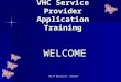VHC SP Application - Overview VHC Service Provider Application Training WELCOME