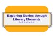 Exploring Stories through Literary Elements An Introduction