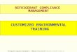 Refrigerant Compliance Management 1 / 63 © Copyright Training 4 Today 2001 Published by EnviroWin Software LLC REFRIGERANT COMPLIANCE MANAGEMENT CUSTOMIZED