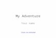 My Adventure Your name Click to Continue You are walking to school Click to Continue