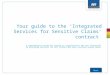 Next Your guide to the ‘Integrated Services for Sensitive Claims’ contract A comprehensive guide for people or organisations who are interested in providing