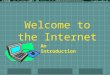 Welcome to the Internet An Introduction Our Unit Goals What the Internet is… History Current Status Uses of the Internet Internet Navigation Skills Appropriate
