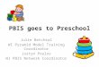 PBIS goes to Preschool Julie Betchkal WI Pyramid Model Training Coordinator Justyn Poulos WI PBIS Network Coordinator