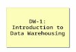 DW-1: Introduction to Data Warehousing. Overview What is Database What Is Data Warehousing Data Marts and Data Warehouses The Data Warehousing Process