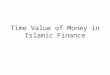 Time Value of Money in Islamic Finance. Summary of the Previous Lecture In the previous lecture we studied The concept of factors of production under