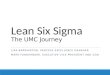 Lean Six Sigma The UMC Journey LISA BARRINGTON, PROCESS EXCELLENCE MANAGER MARK FUNDERBURK, EXECUTIVE VICE PRESIDENT AND COO