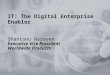 1 IT: The Digital Enterprise Enabler Shantanu Narayen Executive Vice President Worldwide Products bbcbbc