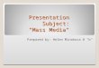 Presentation Subject: "Mass Media" Prepared by: Helen Minakova 8 "b"