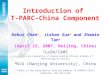 Introduction of T-PARC-China Component Dehui Chen 1, Jishan Xue 1 and Zhemin Tan 2 (April 23, 2007, Beijing, China) 1 LaSW/CAMS (state-key Laboratory of