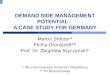 DEMAND SIDE MANAGEMENT POTENTIAL - A CASE STUDY FOR GERMANY Martin Stötzer* Phillip Gronstedt** Prof. Dr. Zbigniew Styczynski* * Otto-von-Guericke University