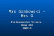 Mrs Grabowski – Mrs G Environmental Science Room 219 2007-8