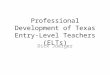 Professional Development of Texas Entry-Level Teachers (ELTs) Dick Joerger