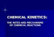 CHEMICAL KINETICS : THE RATES AND MECHANISMS OF CHEMICAL REACTIONS