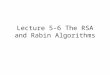 Lecture 5-6 The RSA and Rabin Algorithms. The possibility of the public key cryptosystem was first publicly suggested by Diffie and Hellman. However,