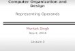 Computer Organization and Design Representing Operands Montek Singh Sep 2, 2015 Lecture 3 1