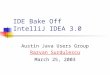 IDE Bake Off IntelliJ IDEA 3.0 Austin Java Users Group Razvan Surdulescu March 25, 2003
