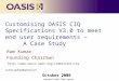 Copyright © OASIS, 2000 Onwards Customising OASIS CIQ Specifications V3.0 to meet end user requirements – A Case Study Ram Kumar Founding Chairman October