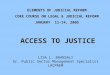 ACCESS TO JUSTICE LISA L. BHANSALI Sr. Public Sector Management Specialist LACPREM ELEMENTS OF JUDICIAL REFORM CORE COURSE ON LEGAL & JUDICIAL REFORM JANUARY