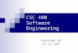 CSC 480 Software Engineering Lecture 14 Oct 16, 2002