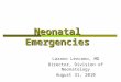 Neonatal Emergencies Lazaro Lezcano, MD Director, Division of Neonatology August 31, 2010